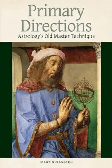 Primary Directions: Astrology's Old Master Technique by Martin Gansten