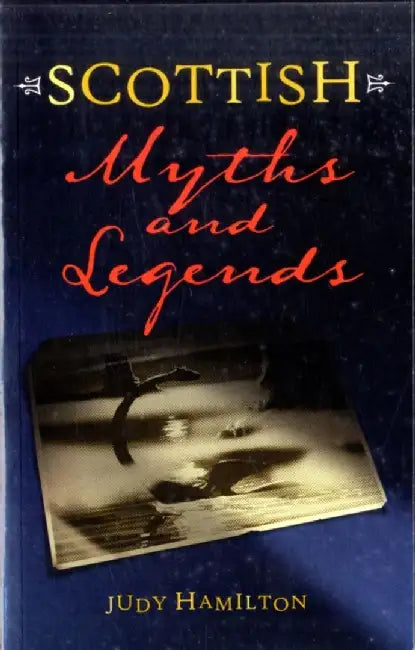 Scottish Myths and Legends by Judy Hamilton