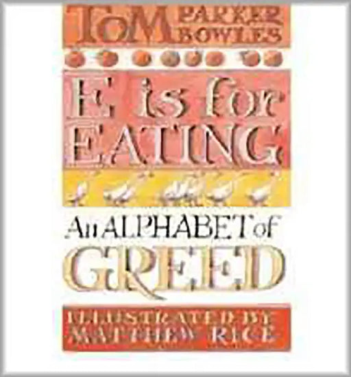 E Is For Eating: An Alphabet of Greed by Tom Parker Bowles, Matthew Rice
