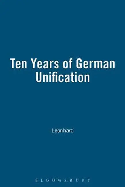 Ten Years of German Unification by Leonhard
