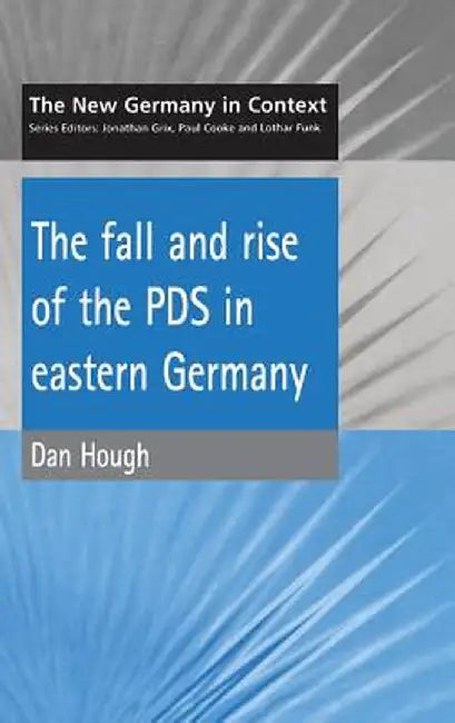 Fall and Rise of the Pds in Eastern Germany by D. Hough