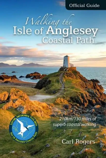 Walking the Isle of Anglesey Coastal Path - Official Guide by Carl Rogers