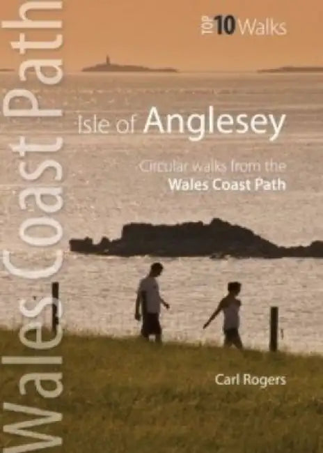 Isle of Anglesey - Top 10 Walks by Carl Rogers
