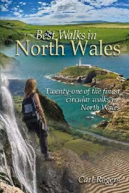 Best Walks in North Wales: Twenty-one of the finest circular walks in North Wales by Carl Rogers