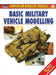 Basic Military Vehicle Modelling by Jerry Scutts