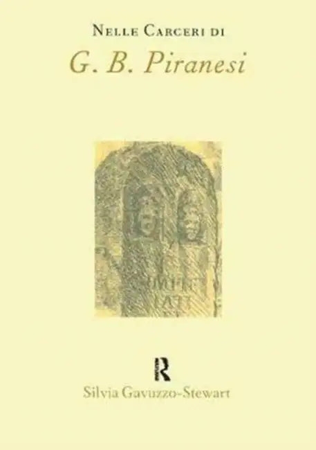 Nelle Carceri Di G.B.Piranesi by Gavuzzo-Stewart Silvia