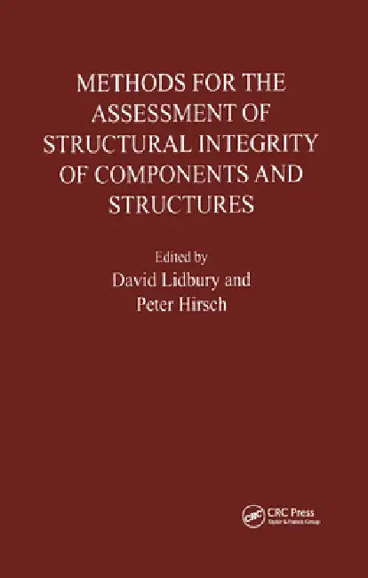 Methods for the Assessment of the Structural Integrity of Components and Structures by D. Lidbury