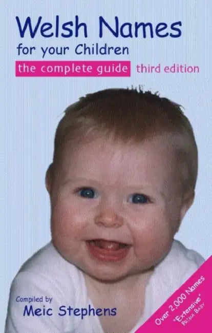 Welsh Names for Your Children: The Complete Guide by Meic Stephens