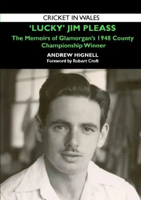'Lucky' Jim Pleass: The Memoirs of Glamorgan's 1948 Championship Winner by Andrew Hignell