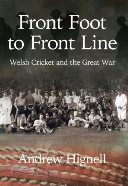 Front Foot to Front Line: Welsh Cricket and the Great War by Andrew Hignell