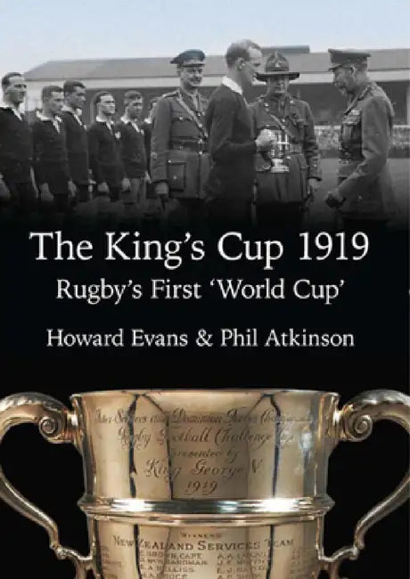 The King's Cup 1919: Rugby's First 'World Cup' by Howard Evans, Phil Atkinson