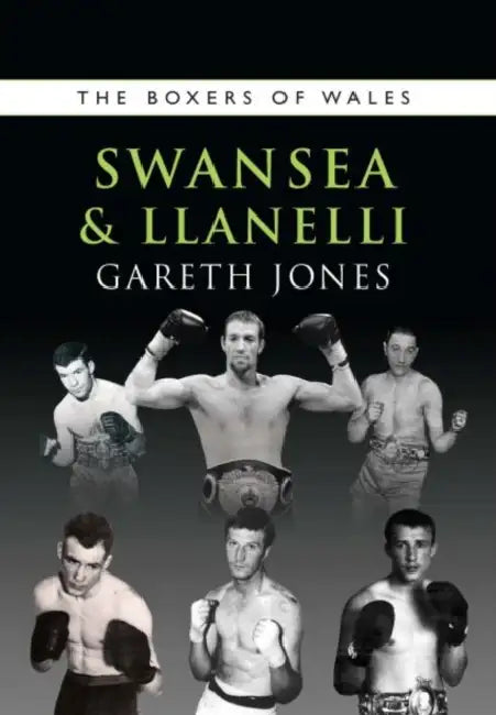 The Boxers of Swansea and Llanelli by Gareth Jones
