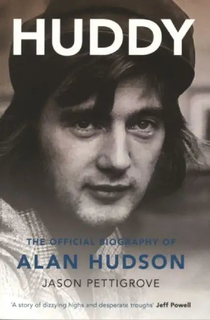 Huddy: The Official Biography of Alan Hudson by Jason Pettigrove