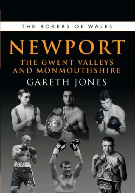 The Boxers of Newport: The Gwent Valleys and Monmouthshire by Gareth Jones