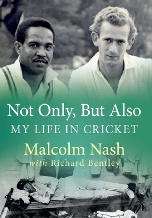 Not Only, But Also: My Life in Cricket by Malcolm Nash, Richard Bentley