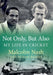 Not Only, But Also: My Life in Cricket by Malcolm Nash, Richard Bentley