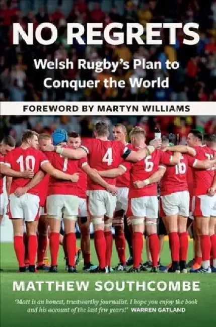 No Regrets: Welsh Rugby's Plan to Conquer the World by Matthew Southcombe
