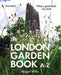The London Garden Book A-Z by Abigail Willis