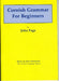 Cornish Grammar for Beginners by John Page