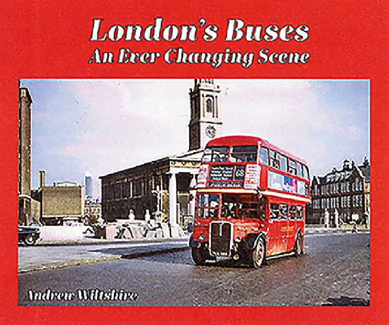 London's Buses: An Ever-Changing Scene by Andrew Wiltshire