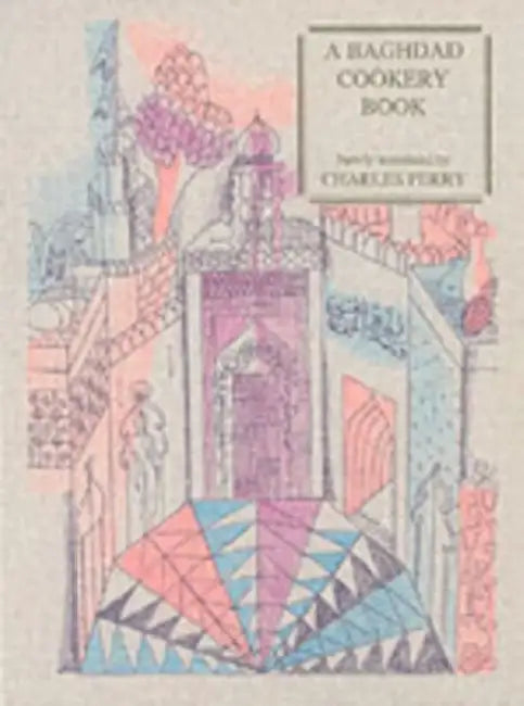 A Baghdad Cookery Book by Charles Perry