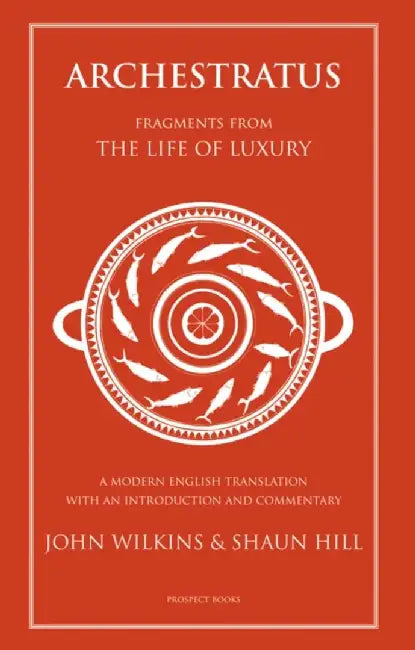 Archestratus Fragments from the Life of Luxury by John Wilkins