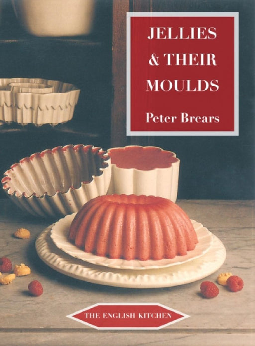Jellies and Their Moulds by Peter Brears