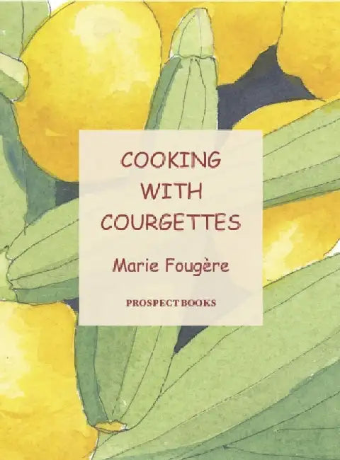 Cooking with Courgettes by Marie Fougere