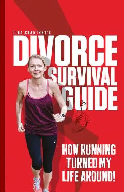 Tina Chantrey's Divorce Survival Guide: How Running Turned My Life Around! by Tina Chantrey