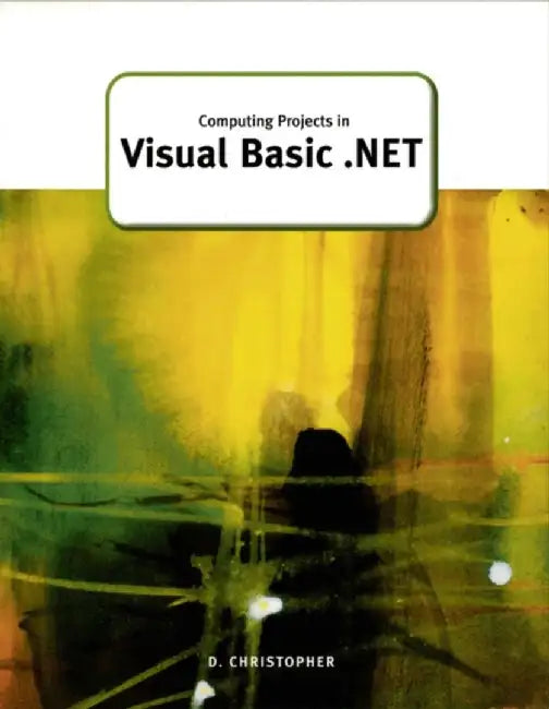 Computing Projects in Visual Basic .Net by Derek Christopher