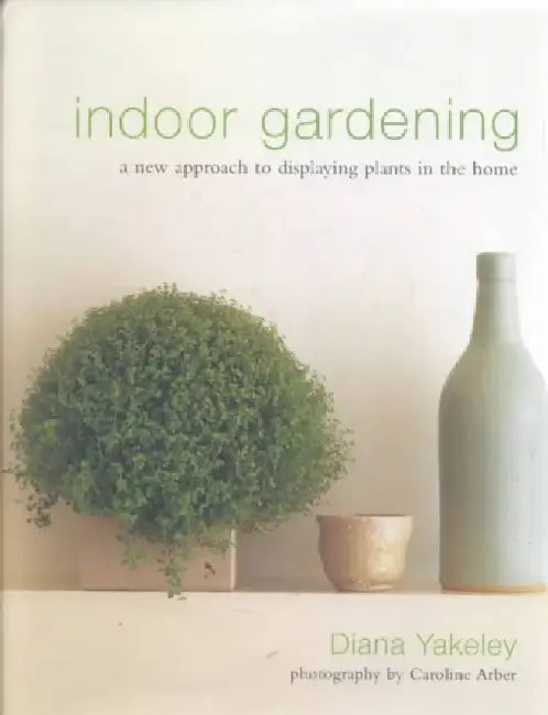 Indoor Gardening by Diana Yakeley