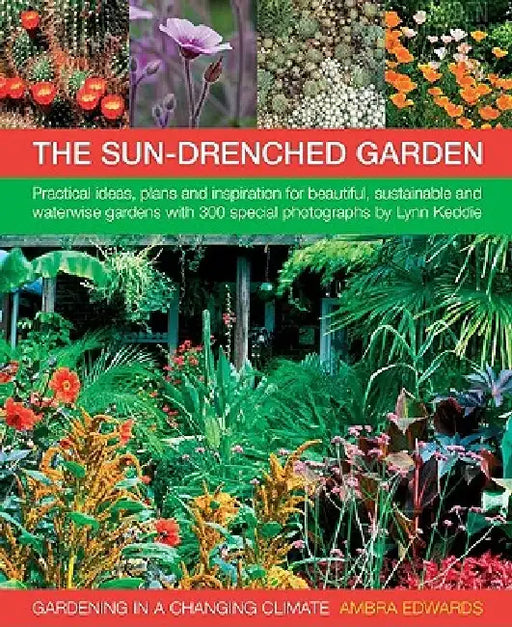Gardening in a Changing Climate: Inspiration and Practical Ideas for Creating Sustainable, Waterwise and Dry Gardens, with Projects, Garden Plans and by Ambra Edwards