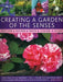 Creating a Garden of the Senses: Simple Ways to Use Fragrance, Touch, Sound, Taste and Visual Drama in the Garden by Jenny Hendy