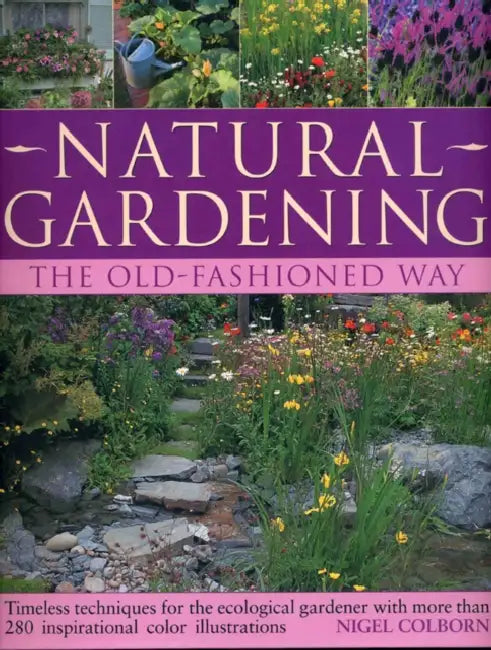 Natural Gardening: The Old-Fashioned Way: Timeless Techniques for the Ecological Gardener by Jacqui Hurst, Nigel Colborn