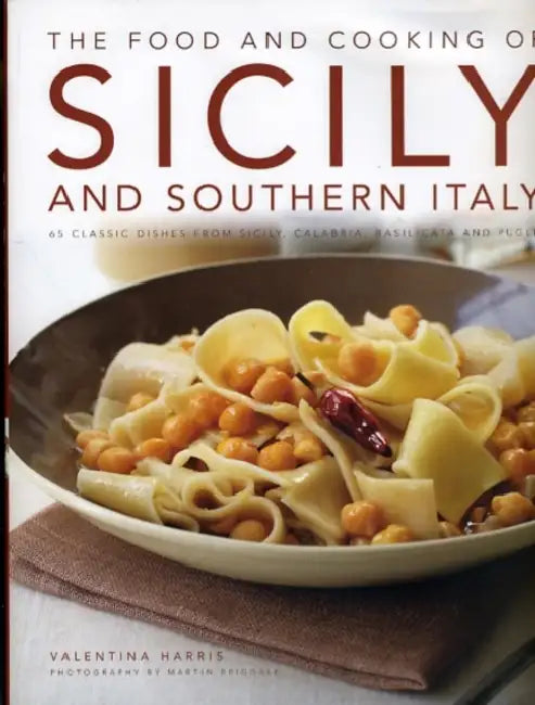 The Food and Cooking of Sicily: 65 Classic Dishes from Sicily, Calabria, Basilicata and Puglia by Valentina Harris, Martin Brigdale