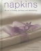 Napkins: The Art of Folding, Adorning and Embellishing by Andrea Spencer