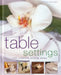 Table Settings: 100 Creative Styling Ideas by Tessa Evelegh