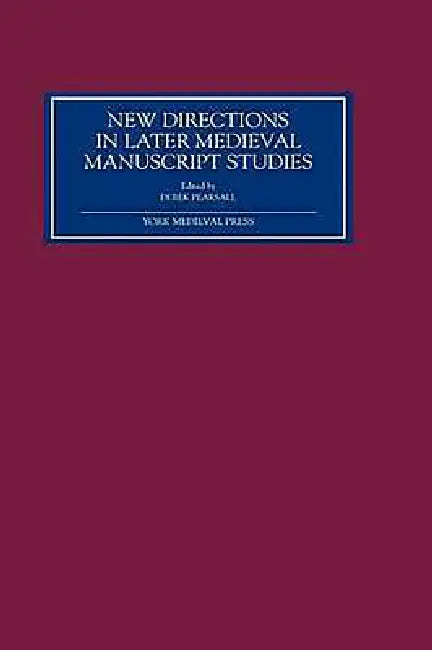 New Directions in Later Medieval Manuscript Studies: Essays from the 1998 Harvard Conference by Derek Pearsall, A. I. Doyle, Alison Stones