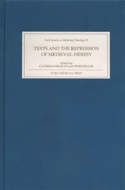 Texts and the Repression of Medieval Heresy by Caterina Bruschi, Peter Biller, Anne Hudson