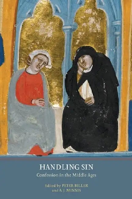 Handling Sin: Confession in the Middle Ages by Peter Biller