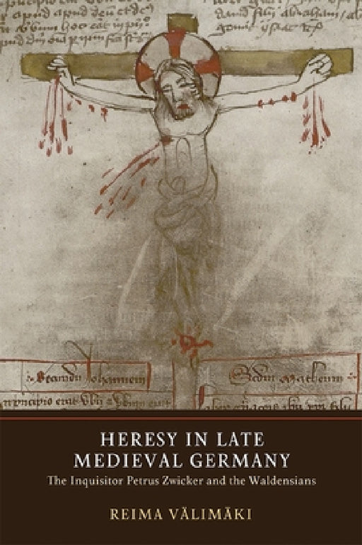Heresy in Late Medieval Germany: The Inquisitor Petrus Zwicker and the Waldensians by Reima Välimäki