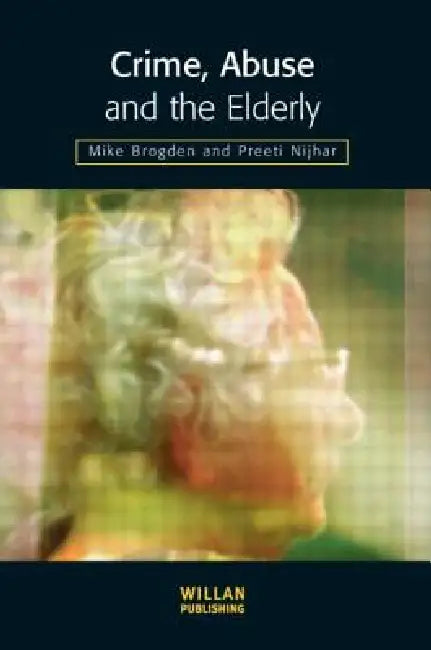 Crime, Abuse and the Elderly by Mike Brogden