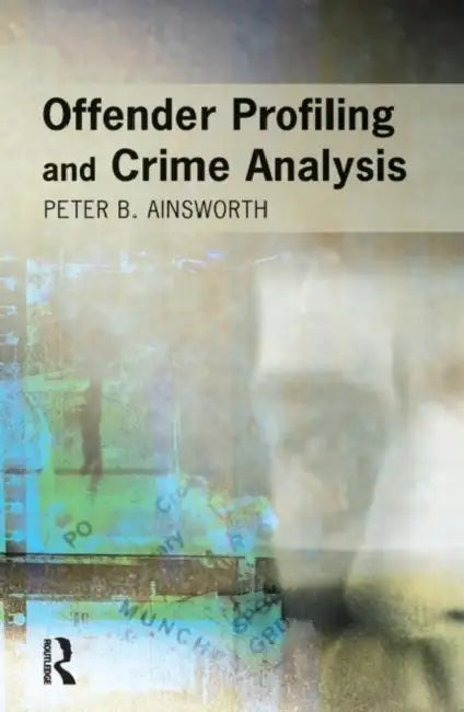 Offender Profiling and Crime Analysis by Peter Ainsworth