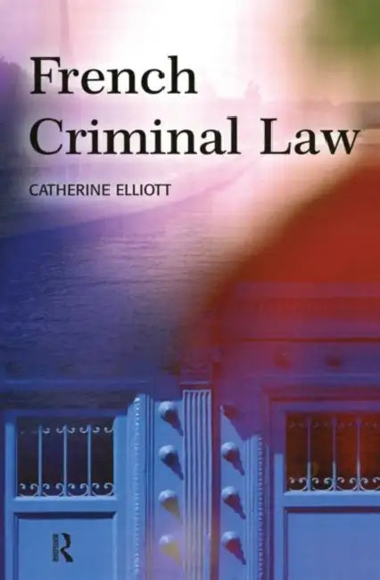 French Criminal Law by Catherine Elliott