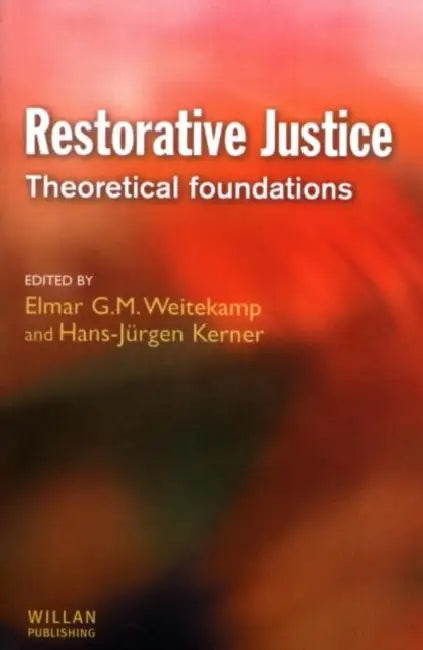 Restorative Justice: Theoretical foundations by Elmar G. M. Weitekamp