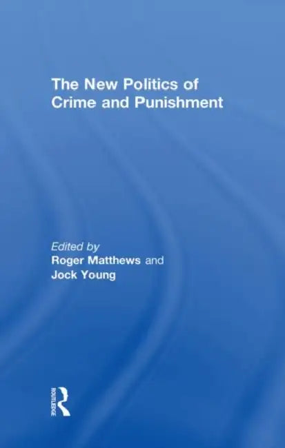 The New Politics of Crime and Punishment by Roger Matthews, Jock Young