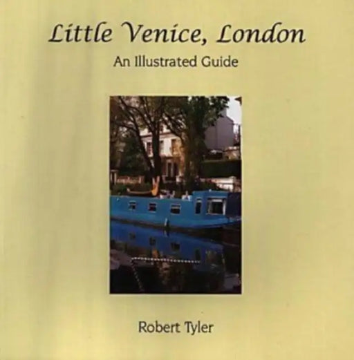 Little Venice, London: An Illustrated Guide by Robert Tyler