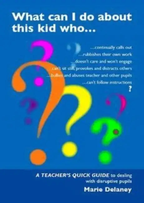 What Can I Do About This Kid Who..? by Marie Delaney