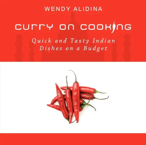 Curry on Cooking; Quick and Tasty Indian Dishes on a Budget by Wendy Alidina