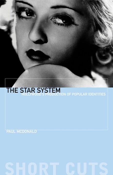 The Star System: Hollywood's Production of Popular Identities by Paul Mcdonald